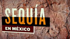 El mapa de la sequía en México